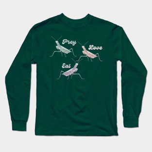 Praying Mantis - Prey Love Eat Long Sleeve T-Shirt